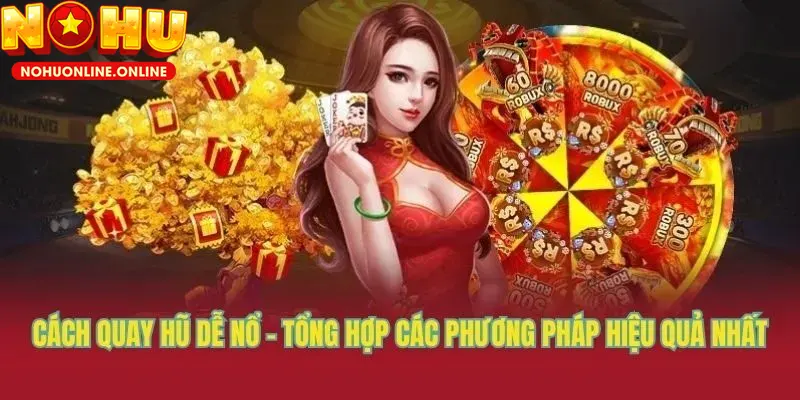 Cách Quay Hũ Dễ Nổ – Bí Kíp Săn Jackpot Hiệu Quả 2025