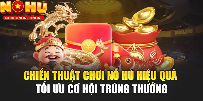 Chinh phục game nổ hũ cần có chiến thuật thông minh