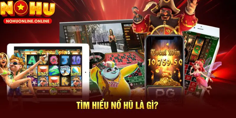 Nắm bắt sơ lược về nổ hũ đổi thưởng - no hu - quay hũ - NOHU
