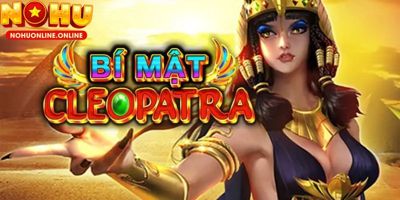 Nổ Hũ Cleopatra – Truy Tìm Kho Báu Ai Cập Gây Sốt 2025