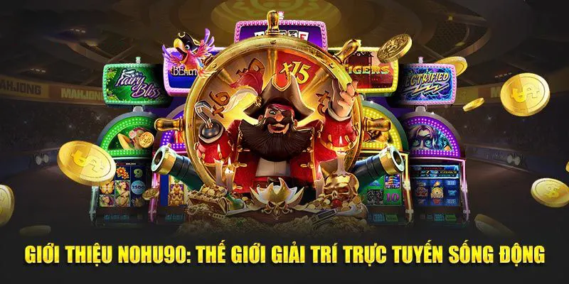 NOHU90 là nhà cái nổ hũ đổi thưởng trực tuyến danh tiếng từ lâu