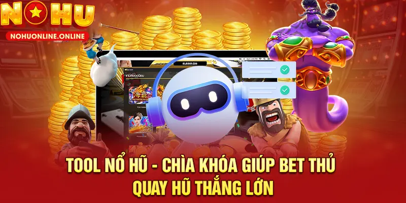 Tool Nổ Hũ – Vũ Khí Giúp Bạn Thắng Lớn Mỗi Ngày 2025